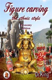 Figure Carving - The Ethnic Style: Amazing World of Possibilities (Economy Ed.)