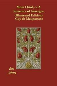 Mont Oriol, or a Romance of Auvergne (Illustrated Edition)