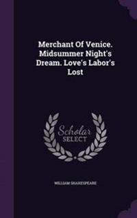 Merchant of Venice. Midsummer Night's Dream. Love's Labor's Lost