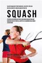 Selbstgemachte Proteinriegel-Rezepte Fur Ein Beschleunigtes Muskelwachstum Im Squash: Steigere Auf Naturliche Weise Dein Muskelwachstum Und Reduziere