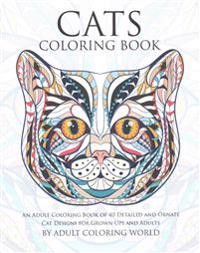 Cats Coloring Book: An Adult Coloring Book of 40 Detailed and Ornate Cat Designs for Grown-Ups and Adults