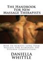The Handbook for New Massage Therapist: How to Achieve Long Term Success and Eliminate the Veteran Competition!