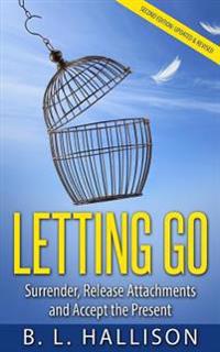Letting Go: Surrender, Release Attachments and Accept the Present