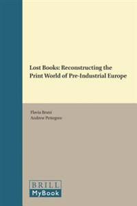 Lost Books: Reconstructing the Print World of Pre-Industrial Europe