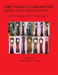 Some Thoughts on Grandfather Clocks: Large Format Edition.: (Over 600 Illustrations of Clocks from Round the World