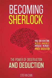 Becoming Sherlock: The Power of Observation & Deduction