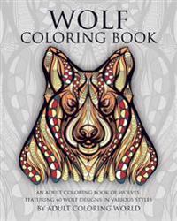 Wolf Coloring Book: An Adult Coloring Book of Wolves Featuring 40 Wolf Designs in Various Styles