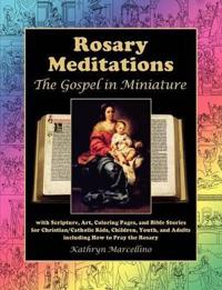 Rosary Meditations: The Gospel in Miniature with Scripture, Art, Coloring Pages, and Bible Stories for Christian/Catholic Kids, Children, Youth, and A