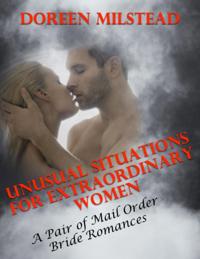 Unusual Situations for Extraordinary Women - a Pair of Mail Order Bride Romances