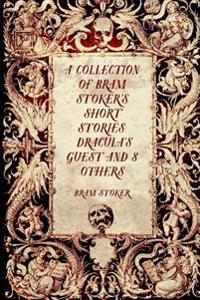 A Collection of Bram Stoker's Short Stories: Dracula's Guest and 8 Others