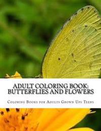 Adult Coloring Book: Butterflies and Flowers: Stress Relieving Patterns