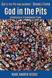 God in the Pits: Confessions of a Commodities Trader
