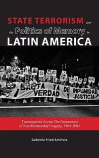 State Terrorism and the Politics of Memory in Latin America