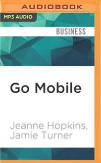 Go Mobile: Location-Based Marketing, Apps, Mobile Optimized Ad Campaigns, 2D Codes and Other Mobile Strategies to Grow Your Busin