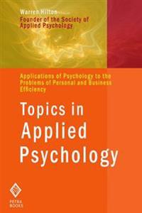 Topics in Applied Psychology: Applications of Psychology to the Problems of Personal and Business Efficiency
