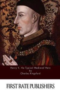 Henry V, the Typical Medieval Hero