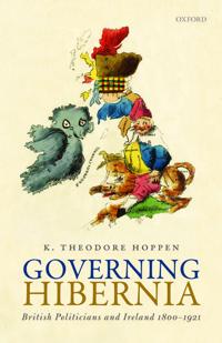 Governing Hibernia: British Politicians and Ireland 1800-1921