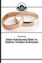 Islam Hukukunda Iddet ve Kadinin Yeniden Evlenmesi
