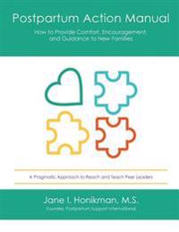 Postpartum Action Manual: How to Provide Comfort, Encouragement, and Guidance to New Families