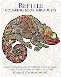 Reptile Coloring Book for Adults: An Adult Coloring Book of 40 Reptiles Including Snakes, Lizards, Turtles and More in a Variety of Patterns