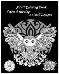 Adult Coloring Book Stress Relieving Animal Designs: A Coloring Book for Adults Featuring Mandalas and Animals 2016