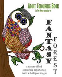 Adult Colouring Book: Fantasy Forest: A Nature-Filled Colouring Experience with a Dollop of Magic