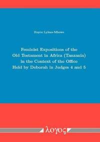 Feminist Expositions of the Old Testament in Africa, Tanzania, in the Context of the Office Held by Deborah in Judges 4 and 5