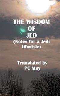 The Wisdom of Jed: Notes for a Jedi Lifestyle