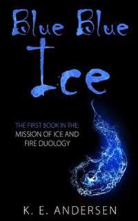 Blue Blue Ice: Mission of Ice and Fire Duology