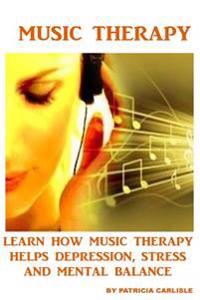 Music Therapy: Learn How Music Therapy Helps Depression, Jstress and Mental Balance