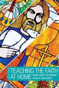 How to Teach the Faith: What Does It Mean? How Is This Done?