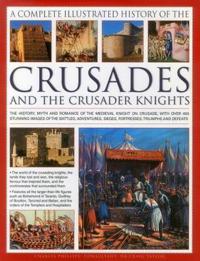 The Complete Illustrated History of Crusades and the Crusader Knights