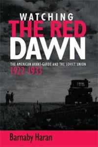 Watching the Red Dawn: The American Avant-Garde and the Soviet Union