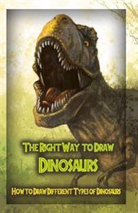 The Right Way to Draw Dinosaurs: How to Draw Different Types of Dinosaurs
