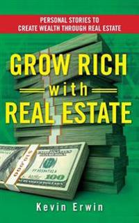 Grow Rich with Real Estate: Personal Stories to Create Wealth Through Real Estate