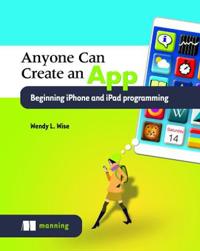 Anyone Can Create an App: Beginning iPhone and iPad Programming