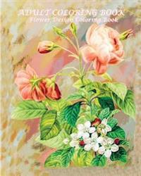Adult Coloring Book Flower Design Coloring Book: Coloring Book Flowers for Relaxation 2016