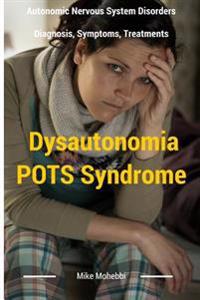 Dysautonomia Pots Syndrome: All You Need to Know about Dysautonomia or Pots Syndrome, All the Symptoms, How to Diagnose Pots Syndrome and the Best