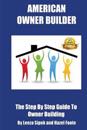 American Owner Builder: The Step By Step Guiide to Owner Building