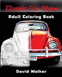 Classic Car Show: Adult Coloring Book: Design Coloring Book (Volume 1)