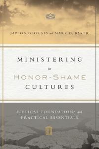 Ministering in Honor-Shame Cultures: Biblical Foundations and Practical Essentials