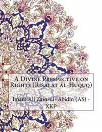 A Divine Prespective on Rights (Risalat Al-Huquq)