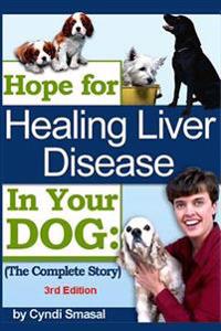 Hope for Healing Liver Disease in Your Dog: The Complete Story
