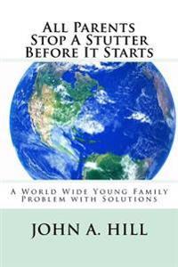 All Parents Stop a Stutter Before It Starts: A World Wide Young Family Problem with Solutions
