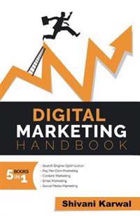 Digital Marketing Handbook: A Guide to Search Engine Optimization, Pay Per Click Marketing, Email Marketing, Content Marketing, Social Media Marke