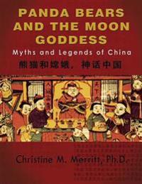Panda Bears and the Moon Goddess: : Myths and Legends of China