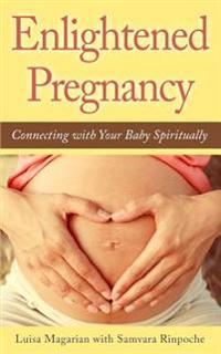 Enlightened Pregnancy: Connecting with Your Baby Spiritually