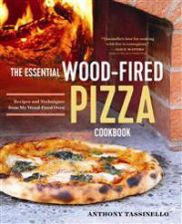 The Essential Wood Fired Pizza Cookbook: Recipes and Techniques from My Wood Fired Oven