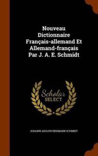 Nouveau Dictionnaire Francais-Allemand Et Allemand-Francais Par J. A. E. Schmidt