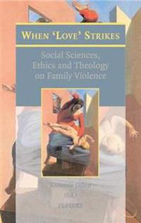 When 'Love' Strikes: Social Sciences, Ethics and Theology on Family Violence